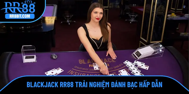 Blackjack RR88 trải nghiệm đánh bạc hấp dẫn